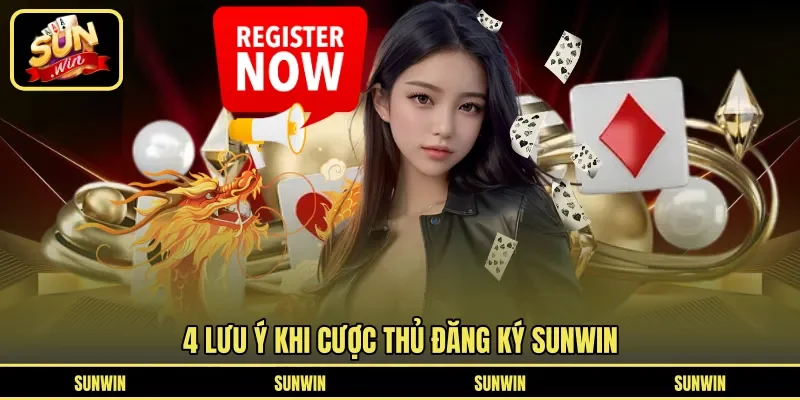 4 lưu ý khi cược thủ đăng ký Sunwin