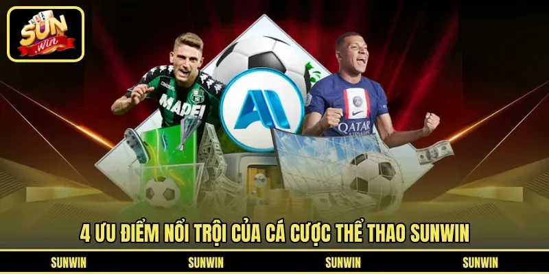 4 ưu điểm nổi trội của cá cược thể thao Sunwin