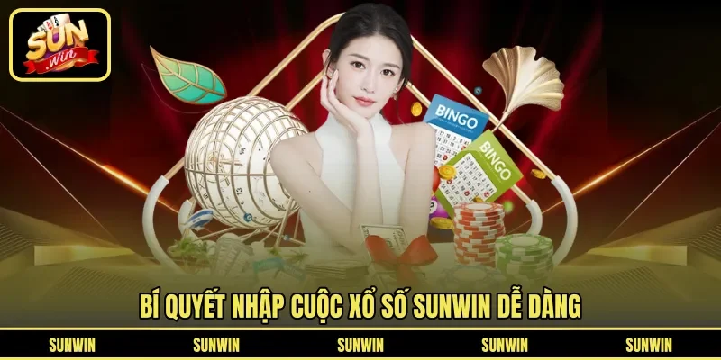 Bí quyết nhập cuộc Xổ Số Sunwin dễ dàng