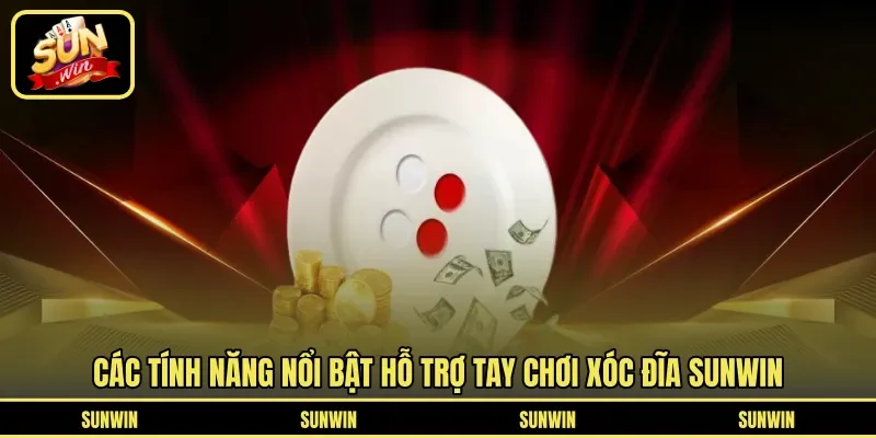 Các tính năng nổi bật hỗ trợ tay chơi xóc đĩa Sunwin
