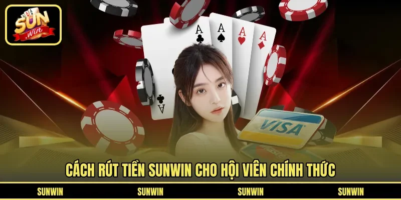 Cách rút tiền Sunwin cho hội viên chính thức