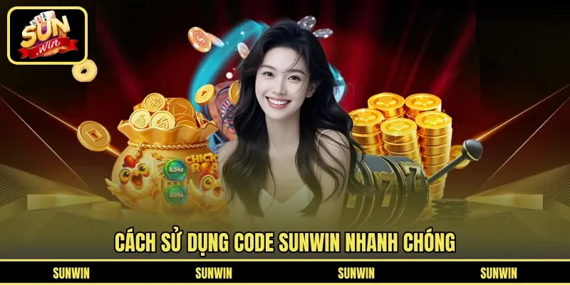 Cách sử dụng code Sunwin nhanh chóng