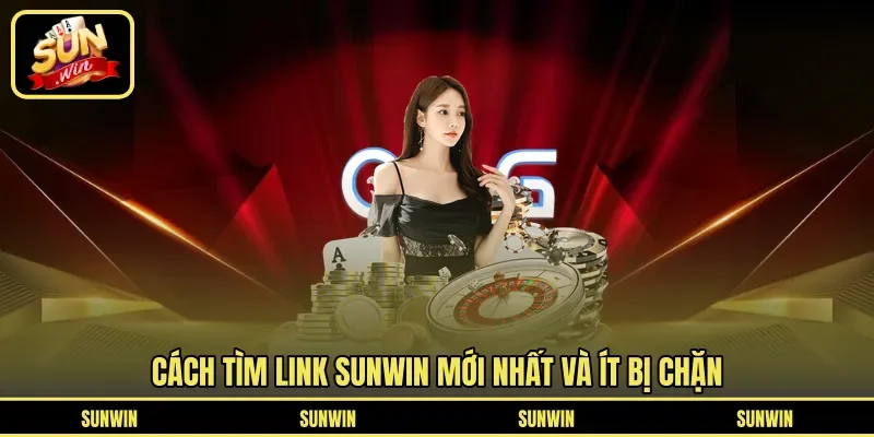 Cách tìm link Sunwin mới nhất và ít bị chặn