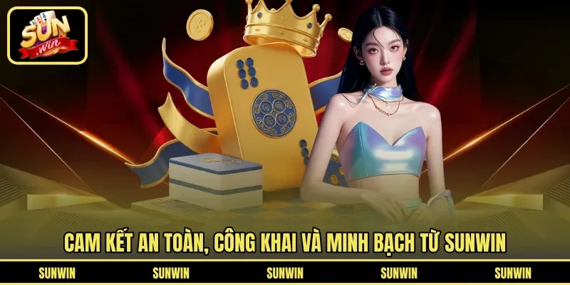 Cam kết an toàn, công khai và minh bạch từ Sunwin