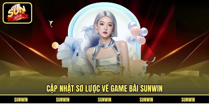 Cập nhật sơ lược về Game Bài Sunwin