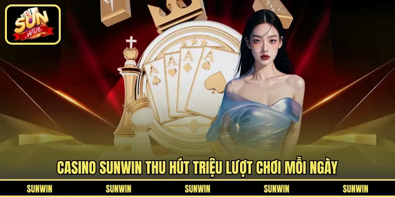 Casino SUNWIN thu hút triệu lượt chơi mỗi ngày