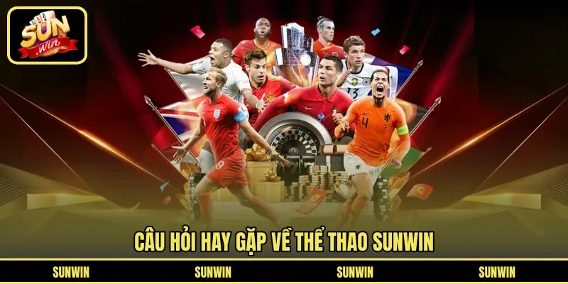 Câu hỏi hay gặp về thể thao Sunwin