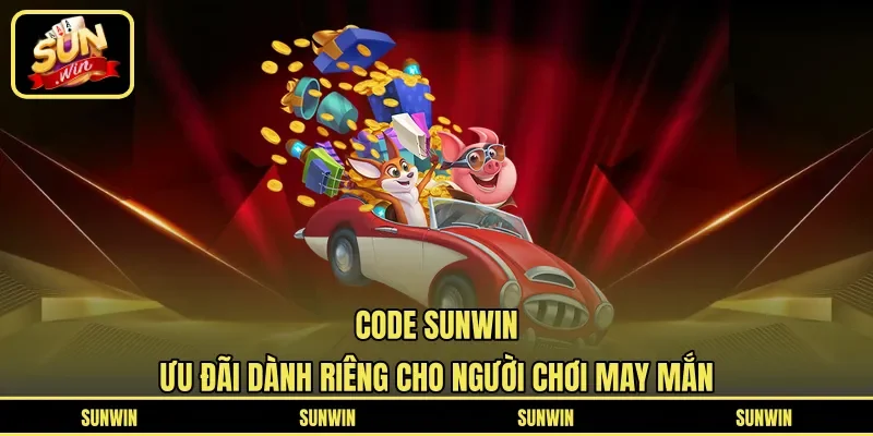 Code Sunwin – Ưu Đãi Dành Riêng Cho Người Chơi May Mắn