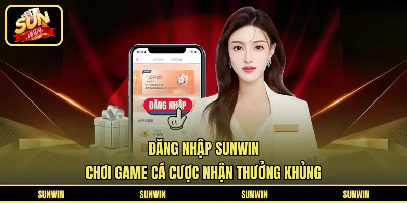 Đăng Nhập Sunwin Chơi Game Cá Cược Nhận Thưởng Khủng