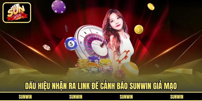 Dấu hiệu nhận ra link để cảnh báo Sunwin giả mạo