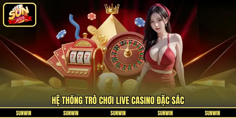 Hệ thống trò chơi Live Casino đặc sắc