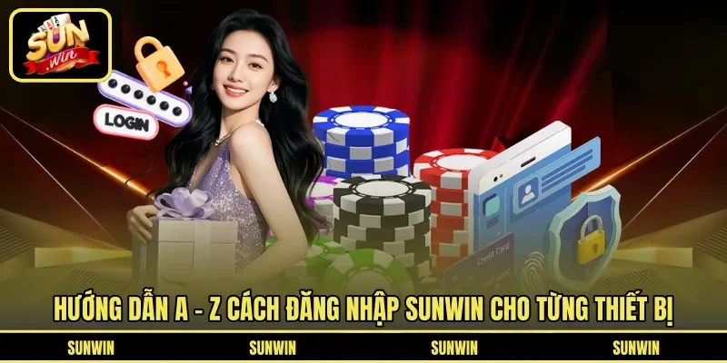 Hướng dẫn A – Z cách đăng nhập Sunwin cho từng thiết bị