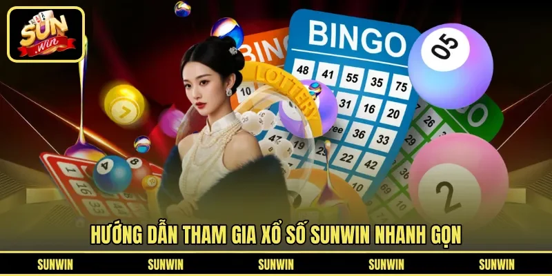 Hướng dẫn tham gia Xổ Số Sunwin nhanh gọn