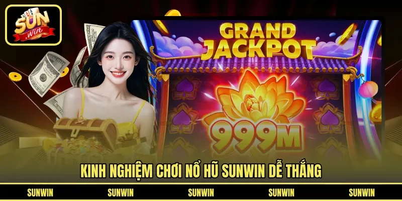 Kinh nghiệm chơi Nổ Hũ Sunwin dễ thắng