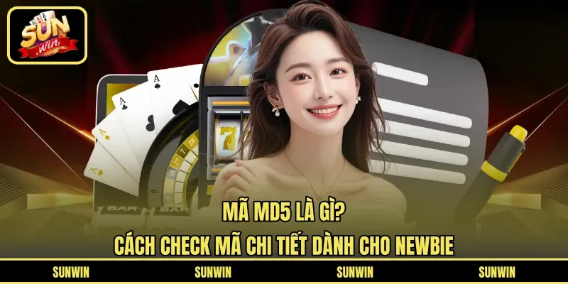 Mã MD5 Là Gì? Cách Check Mã Chi Tiết Dành Cho Newbie