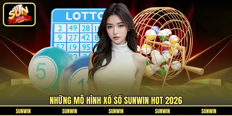 Những mô hình Xổ Số Sunwin hot 2026