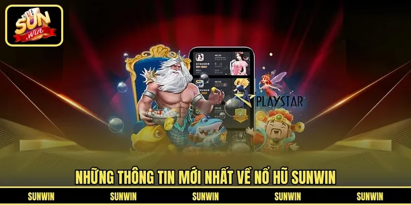 Những thông tin mới nhất về Nổ Hũ Sunwin