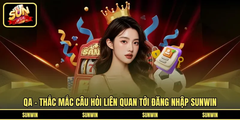 QA – Thắc mắc câu hỏi liên quan tới đăng nhập Sunwin