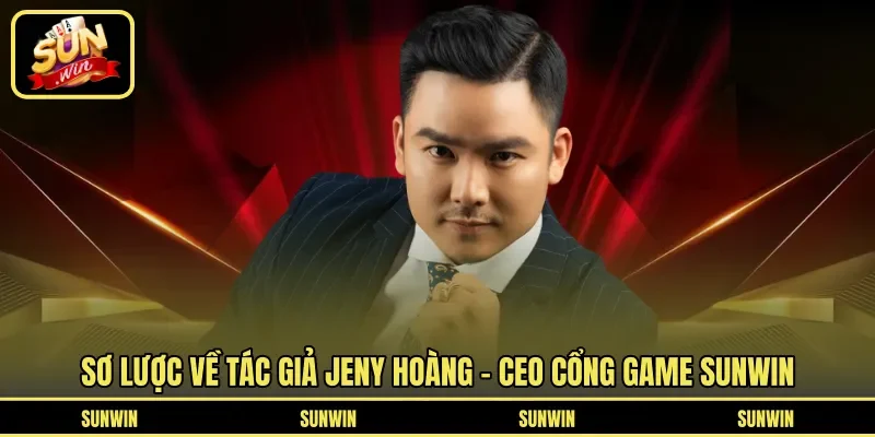 Sơ lược về tác giả Jeny Hoàng – CEO cổng game Sunwin