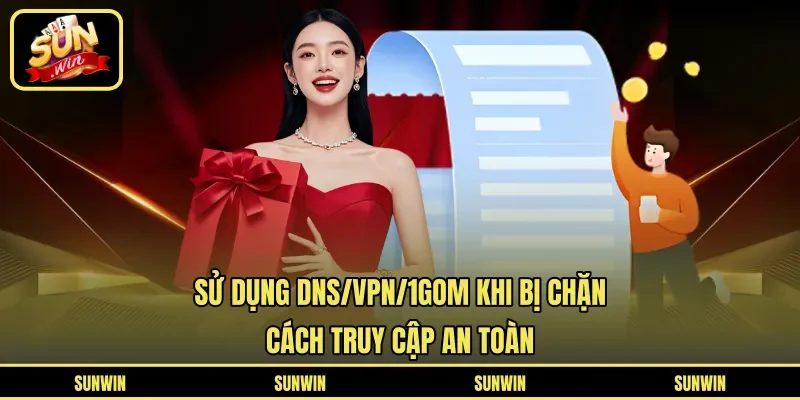 Sử Dụng DNS/VPN/1Gom Khi Bị Chặn – Cách Truy Cập An Toàn