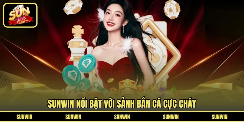 SUNWIN nổi bật với sảnh bắn cá cực cháy