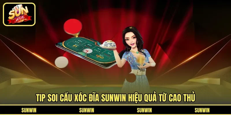 Tip soi cầu xóc đĩa Sunwin hiệu quả từ cao thủ