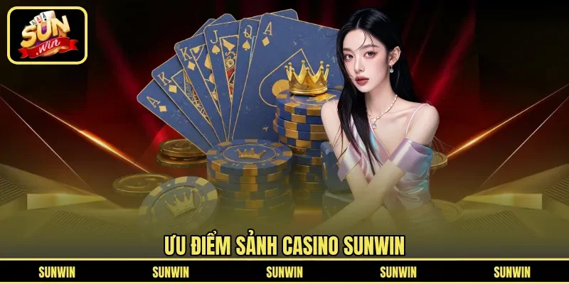 Ưu điểm sảnh Casino Sunwin